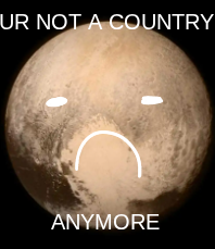 Pluto with text "UR not a country anymore"