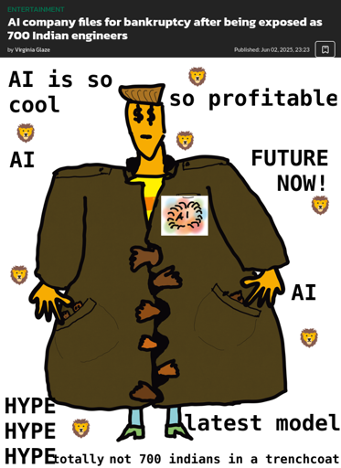 shows a skinnier person in a very big trenchcoat with hands sticking out at some places. Around him are words like A I and hype. At the top is a newsheadline that reads: AI Company files for bankruptcy after being exposed as 700 indian engineers