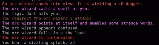 A screenshot of Dungeon Crawl Stone Soup's in-game logs: "An orc wizard comes into view. The orc wizard casts a spell at you. The magic dart hits you! You redirect the orc's attack! The orc wizard points at itself and mumbles some strange words. The orc wizard appears confused and falls into the lava! The orc wizard is incinerated."